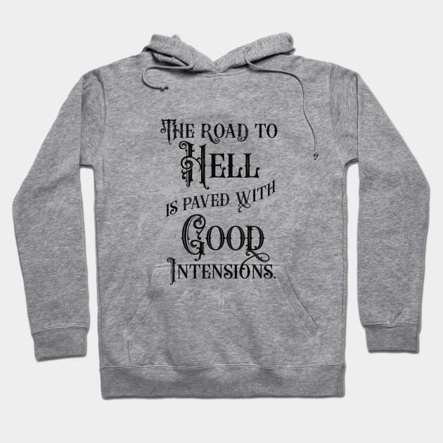 The Road to Hell is Paved with Good Intensions 2.0 | Inspirational Hoodie by Vector-Artist